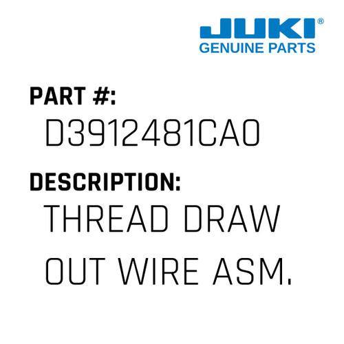 Thread Draw Out Wire Asm. - Juki #D3912481CA0 Genuine Juki Part