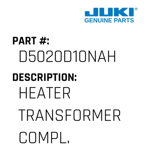 Heater Transformer Compl. - Juki #D5020D10NAH Genuine Juki Part