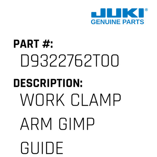 Work Clamp Arm Gimp Guide Hold - Juki #D9322762T00 Genuine Juki Part