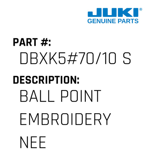 Ball Point Embroidery Needles Ses - Juki #DBXK5#70/10 S Genuine Juki Part