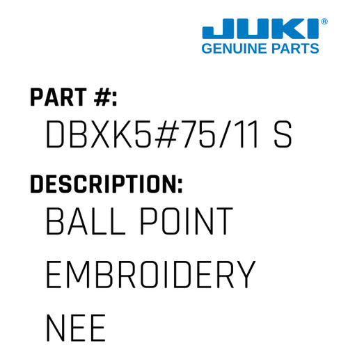 Ball Point Embroidery Needles Ses - Juki #DBXK5#75/11 S Genuine Juki Part