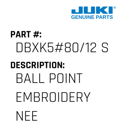 Ball Point Embroidery Needles Ses - Juki #DBXK5#80/12 S Genuine Juki Part