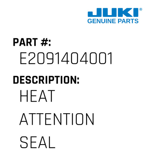 Heat Attention Seal - Juki #E2091404001 Genuine Juki Part