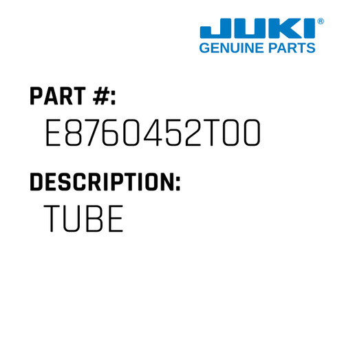 Tube - Juki #E8760452T00 Genuine Juki Part