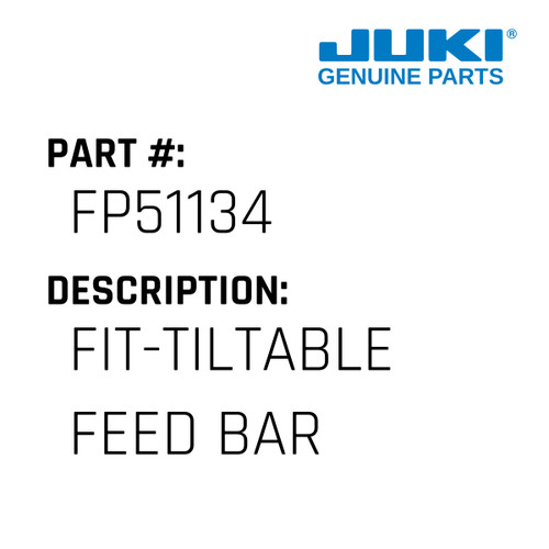 Fit-Tiltable Feed Bar - Juki #FP51134 Genuine Juki Part