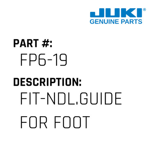 Fit-Ndl.Guide - Juki #FP6-19 Genuine Juki Part