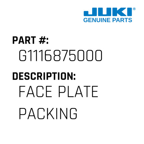 Face Plate Packing - Juki #G1116875000 Genuine Juki Part