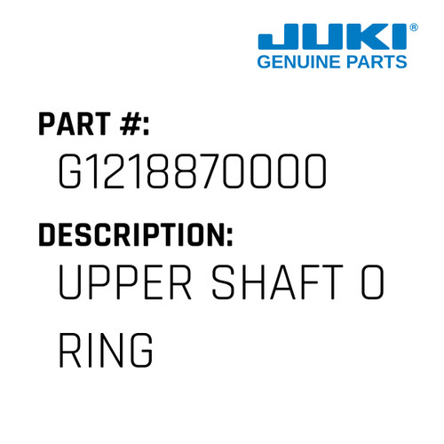 Upper Shaft O Ring - Juki #G1218870000 Genuine Juki Part