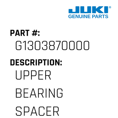 Upper Bearing Spacer - Juki #G1303870000 Genuine Juki Part