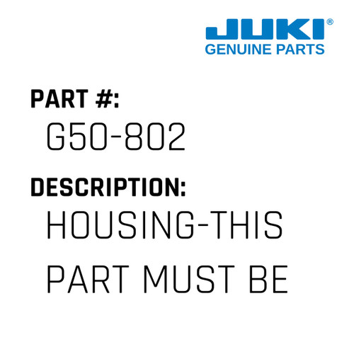 Housing-This Part Must Be Sold - Juki #G50-802 Genuine Juki Part