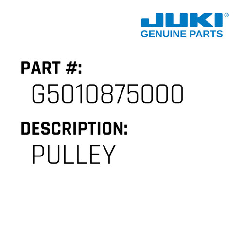 Pulley - Juki #G5010875000 Genuine Juki Part