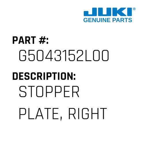 Stopper Plate, Right - Juki #G5043152L00 Genuine Juki Part
