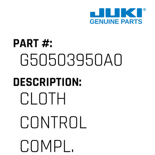 Cloth Control Compl. - Juki #G50503950A0 Genuine Juki Part