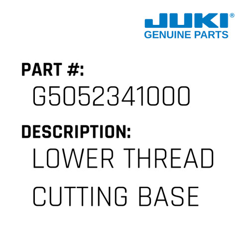 Lower Thread Cutting Base - Juki #G5052341000 Genuine Juki Part