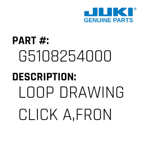 Loop Drawing Click A,Front - Juki #G5108254000 Genuine Juki Part