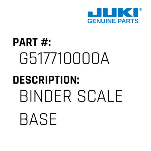 Binder Scale Base - Juki #G517710000A Genuine Juki Part
