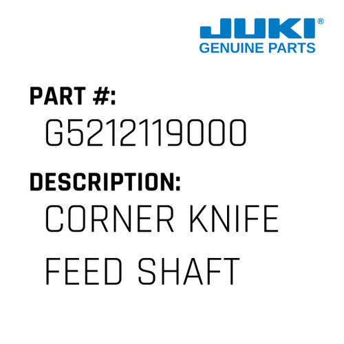 Corner Knife Feed Shaft - Juki #G5212119000 Genuine Juki Part
