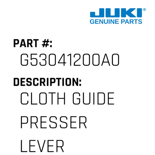 Cloth Guide Presser Lever Asm. - Juki #G53041200A0 Genuine Juki Part