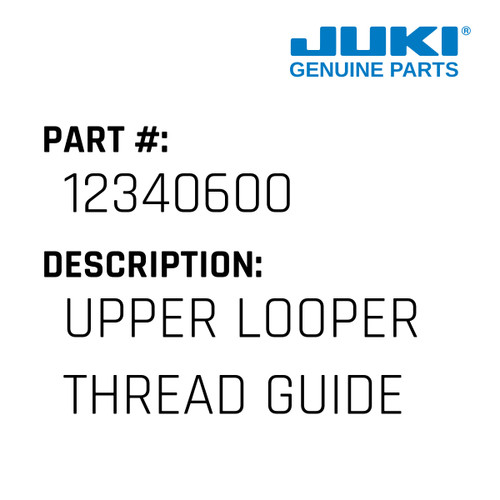 Upper Looper Thread Guide - Juki #12340600 Genuine Juki Part