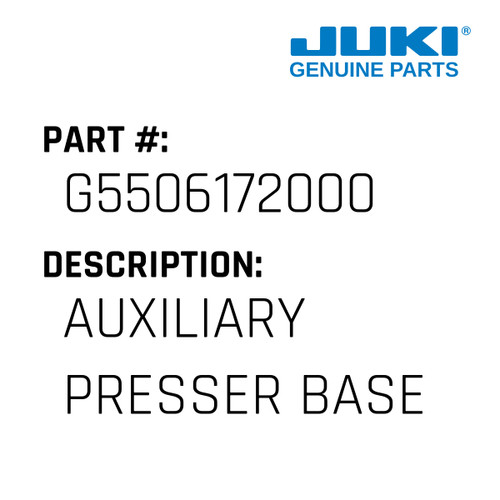 Auxiliary Presser Base - Juki #G5506172000 Genuine Juki Part