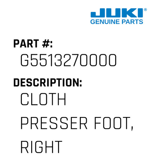 Cloth Presser Foot, Right - Juki #G5513270000 Genuine Juki Part
