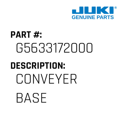 Conveyer Base - Juki #G5633172000 Genuine Juki Part
