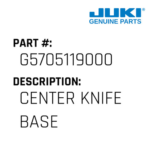 Center Knife Base - Juki #G5705119000 Genuine Juki Part