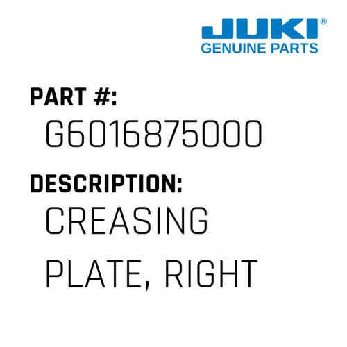 Creasing Plate, Right - Juki #G6016875000 Genuine Juki Part