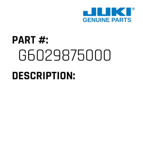 - Juki #G6029875000 Genuine Juki Part