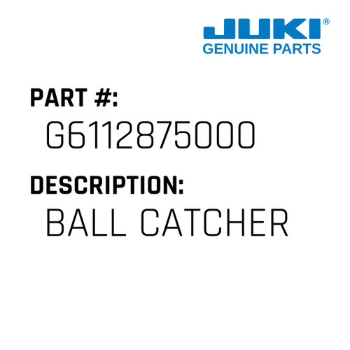 Ball Catcher - Juki #G6112875000 Genuine Juki Part