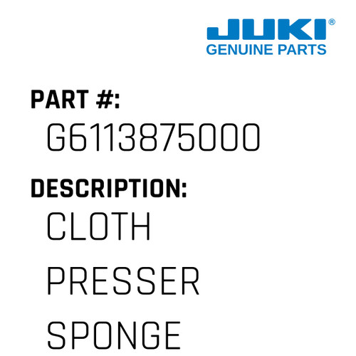 Cloth Presser Sponge - Juki #G6113875000 Genuine Juki Part