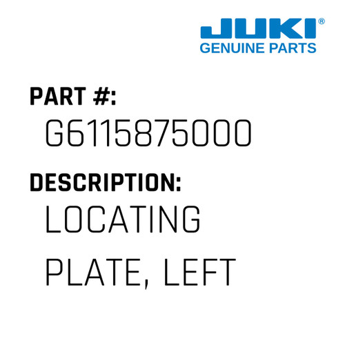 Locating Plate, Left - Juki #G6115875000 Genuine Juki Part