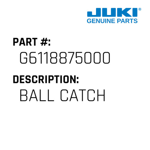 Ball Catch - Juki #G6118875000 Genuine Juki Part