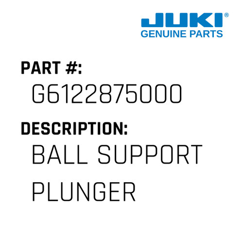 Ball Support Plunger - Juki #G6122875000 Genuine Juki Part