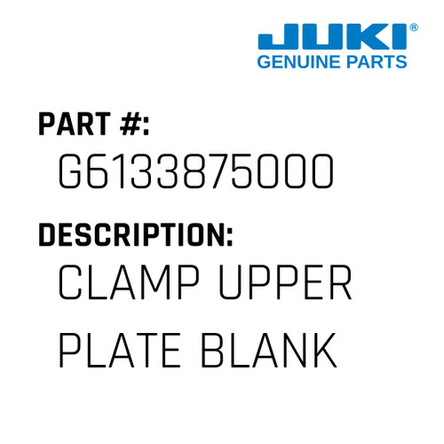 Clamp Upper Plate Blank - Juki #G6133875000 Genuine Juki Part