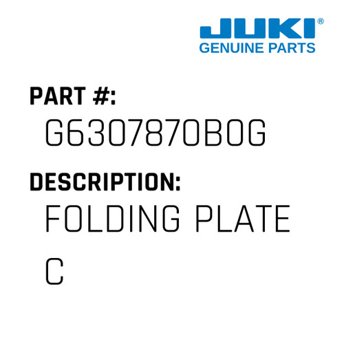 Folding Plate C - Juki #G6307870B0G Genuine Juki Part