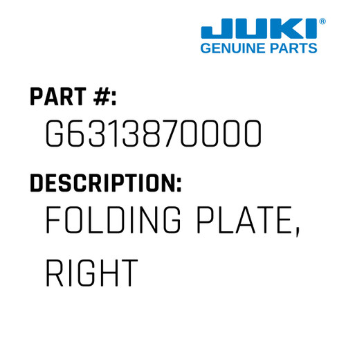 Folding Plate, Right - Juki #G6313870000 Genuine Juki Part