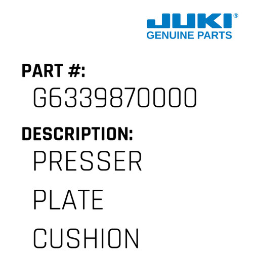 Presser Plate Cushion - Juki #G6339870000 Genuine Juki Part