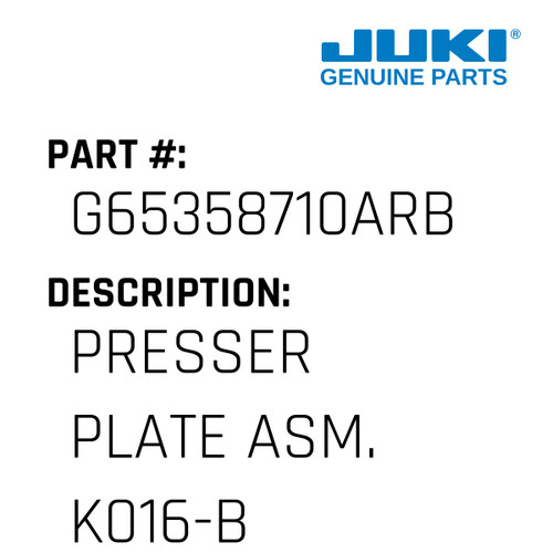 Presser Plate Asm. K016-B - Juki #G65358710ARB Genuine Juki Part