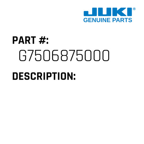 - Juki #G7506875000 Genuine Juki Part