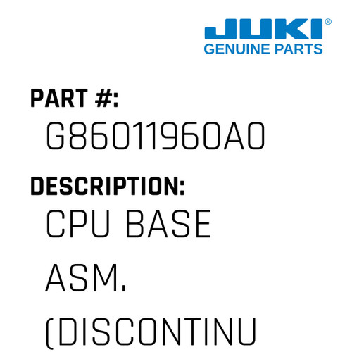 Cpu Base Asm. - Juki #G86011960A0 Genuine Juki Part