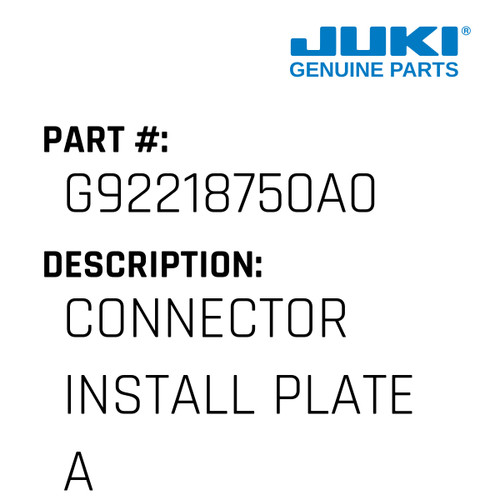 Connector Install Plate Asm. - Juki #G92218750A0 Genuine Juki Part