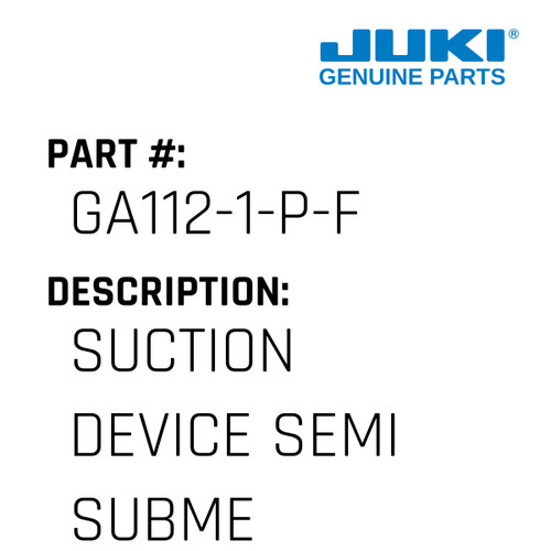 Suction Device Semi Submerge - Juki #GA112-1-P-F Genuine Juki Part