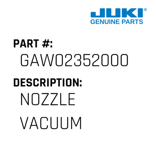 Nozzle Vacuum - Juki #GAW02352000 Genuine Juki Part