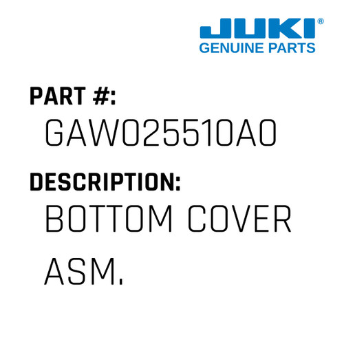 Bottom Cover Asm. - Juki #GAW025510A0 Genuine Juki Part