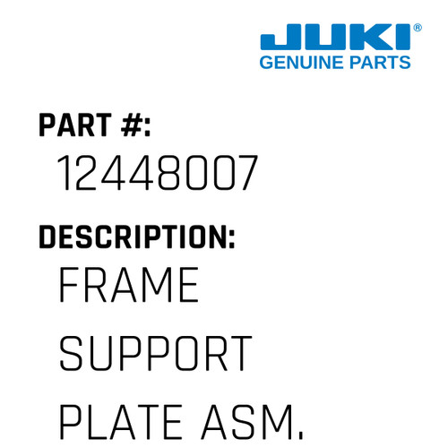 Frame Support Plate Asm. - Juki #12448007 Genuine Juki Part