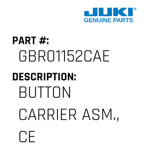 Button Carrier Asm., Ce - Juki #GBR01152CAE Genuine Juki Part