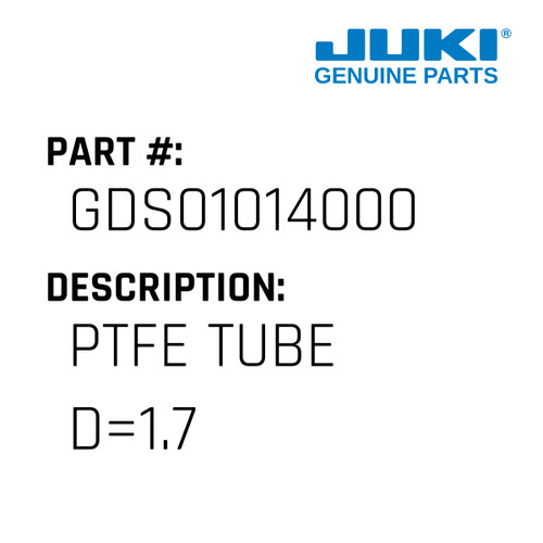 Ptfe Tube D=1.7 - Juki #GDS01014000 Genuine Juki Part