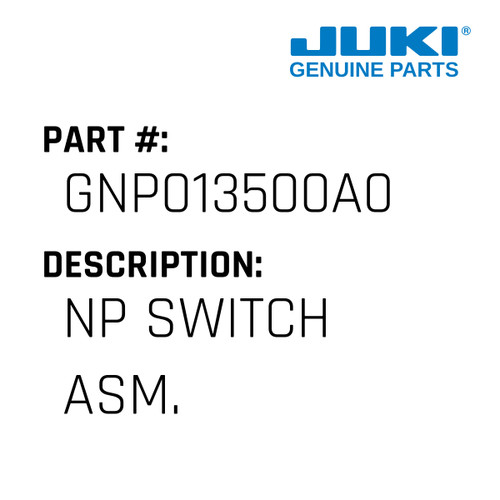 Np Switch Asm. - Juki #GNP013500A0 Genuine Juki Part
