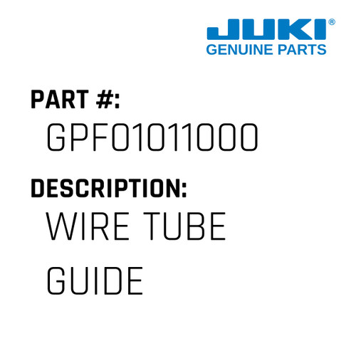 Wire Tube Guide - Juki #GPF01011000 Genuine Juki Part